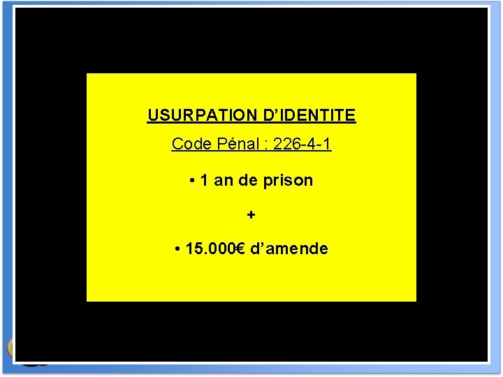 USURPATION D’IDENTITE • Piratage USURPATION d’adresse email, D’IDENTITE compte Facebook, jeu en Code Pénal