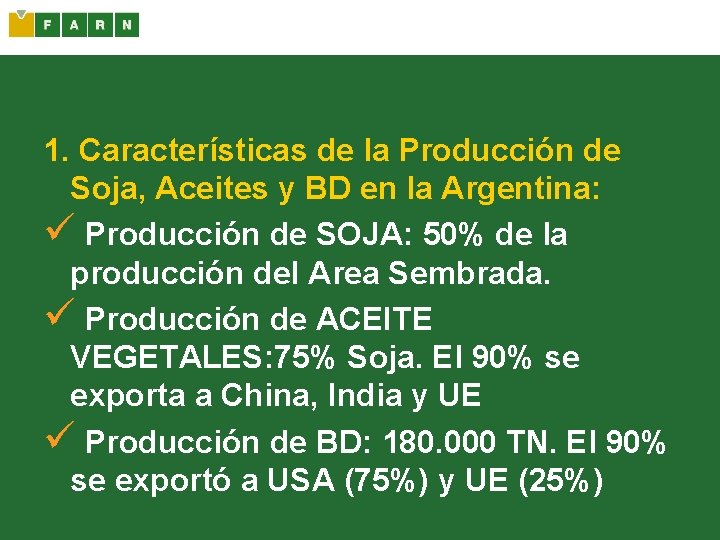 1. Características de la Producción de Soja, Aceites y BD en la Argentina: ü