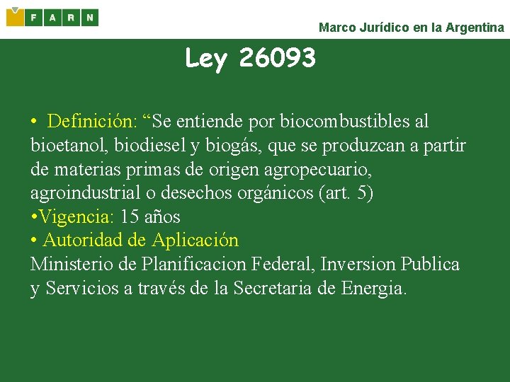 Marco Jurídico en la Argentina Ley 26093 • Definición: “Se entiende por biocombustibles al