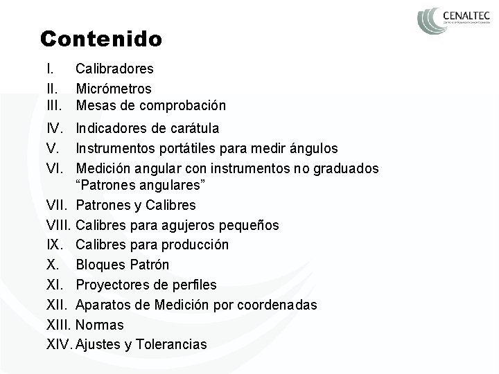 Contenido I. Calibradores II. Micrómetros III. Mesas de comprobación IV. Indicadores de carátula V.