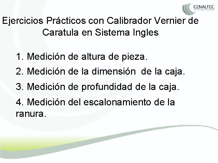 Ejercicios Prácticos con Calibrador Vernier de Caratula en Sistema Ingles 1. Medición de altura