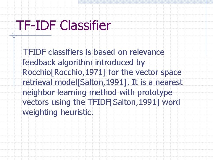 TF-IDF Classifier TFIDF classifiers is based on relevance feedback algorithm introduced by Rocchio[Rocchio, 1971]