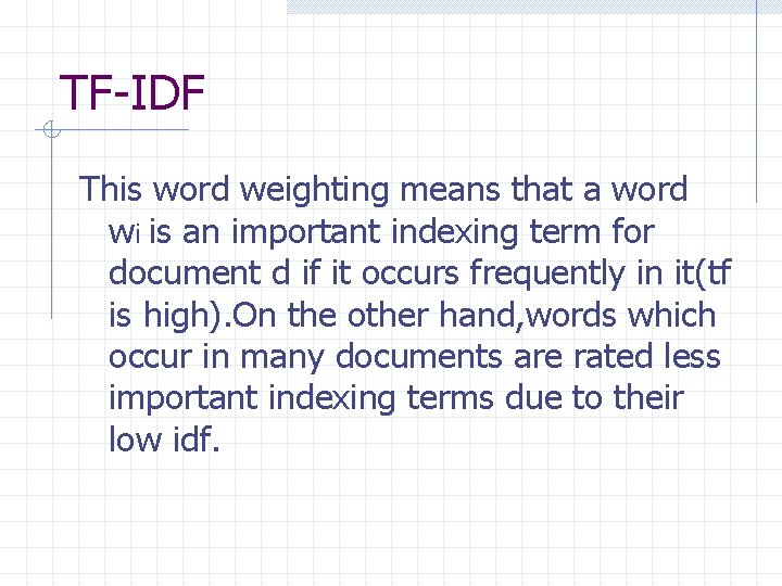 TF-IDF This word weighting means that a word wi is an important indexing term