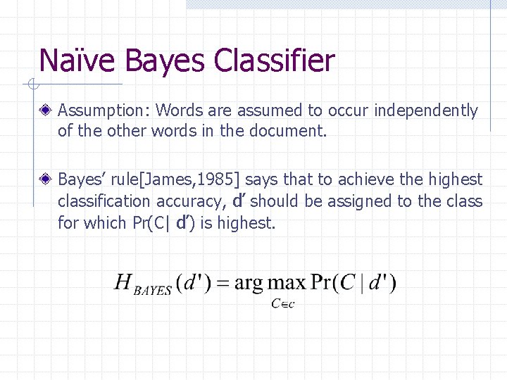 Naïve Bayes Classifier Assumption: Words are assumed to occur independently of the other words