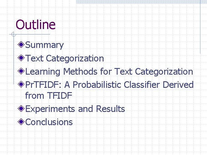 Outline Summary Text Categorization Learning Methods for Text Categorization Pr. TFIDF: A Probabilistic Classifier