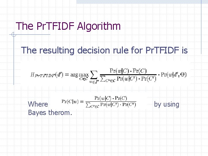 The Pr. TFIDF Algorithm The resulting decision rule for Pr. TFIDF is Where Bayes