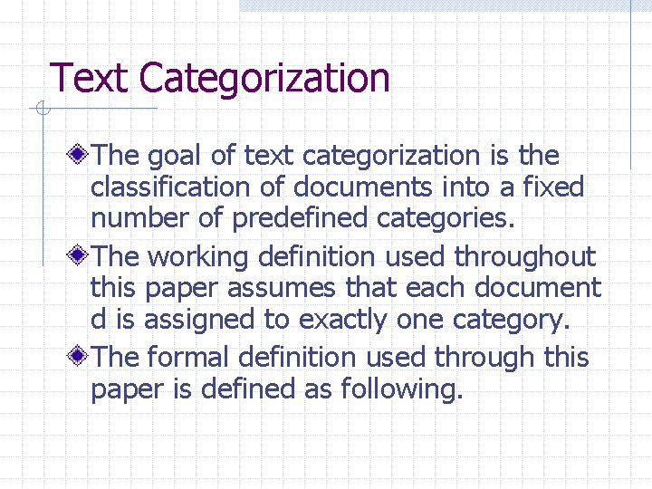 Text Categorization The goal of text categorization is the classification of documents into a