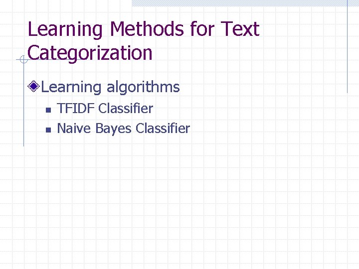 Learning Methods for Text Categorization Learning algorithms n n TFIDF Classifier Naive Bayes Classifier