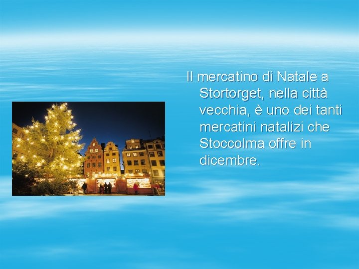 Il mercatino di Natale a Stortorget, nella città vecchia, è uno dei tanti mercatini