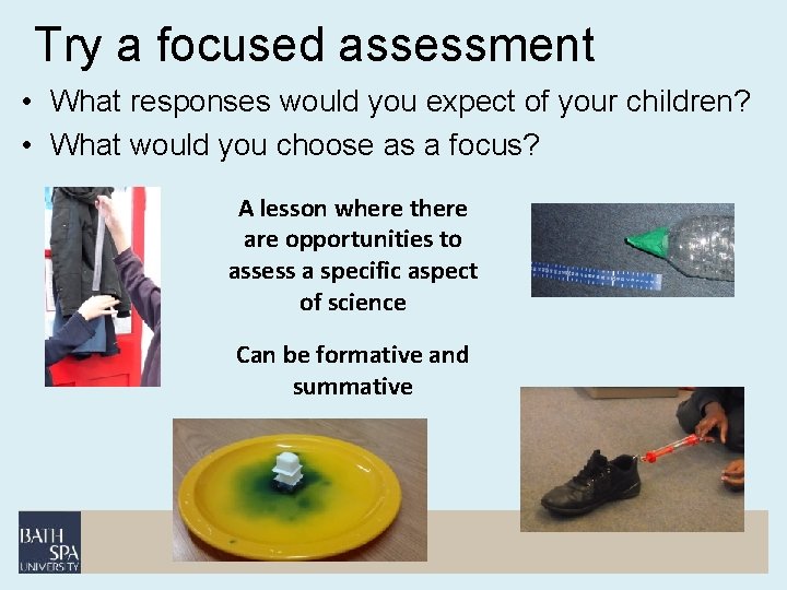 Try a focused assessment • What responses would you expect of your children? •