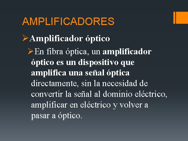 AMPLIFICADORES ØAmplificador óptico ØEn fibra óptica, un amplificador óptico es un dispositivo que amplifica