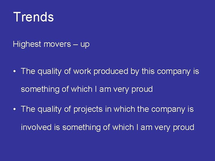  Trends Highest movers – up • The quality of work produced by this