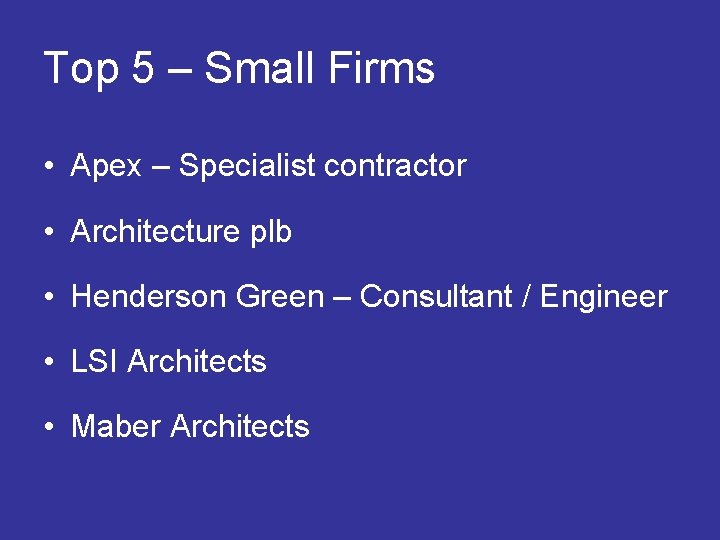Top 5 – Small Firms • Apex – Specialist contractor • Architecture plb •