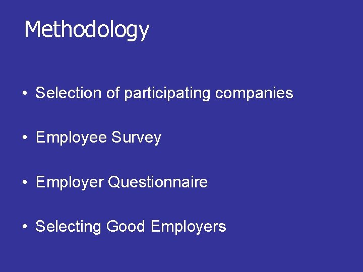 Methodology • Selection of participating companies • Employee Survey • Employer Questionnaire • Selecting