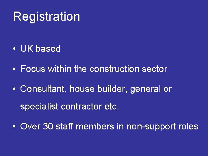  Registration • UK based • Focus within the construction sector • Consultant, house