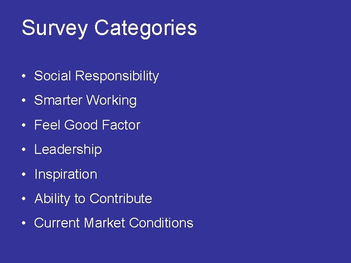  Survey Categories • Social Responsibility • Smarter Working • Feel Good Factor •