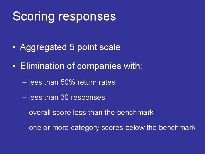  Scoring responses • Aggregated 5 point scale • Elimination of companies with: –