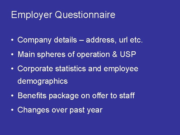  Employer Questionnaire • Company details – address, url etc. • Main spheres of