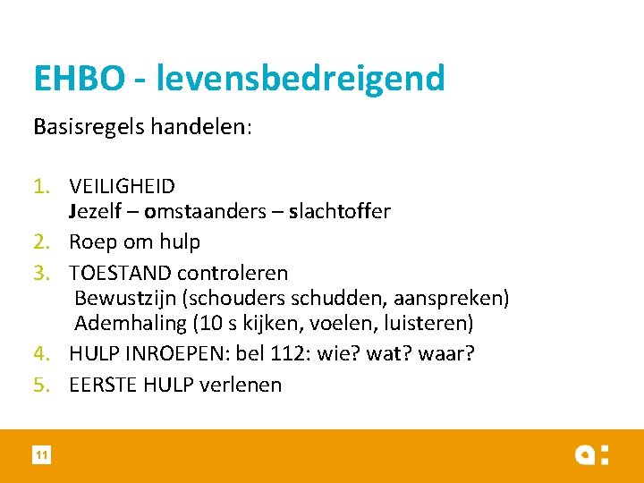 EHBO - levensbedreigend Basisregels handelen: 1. VEILIGHEID Jezelf – omstaanders – slachtoffer 2. Roep