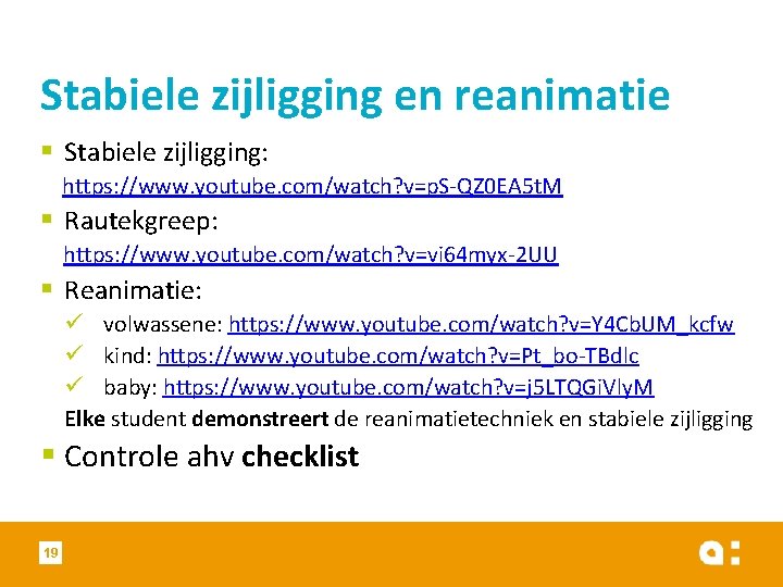 Stabiele zijligging en reanimatie § Stabiele zijligging: https: //www. youtube. com/watch? v=p. S-QZ 0