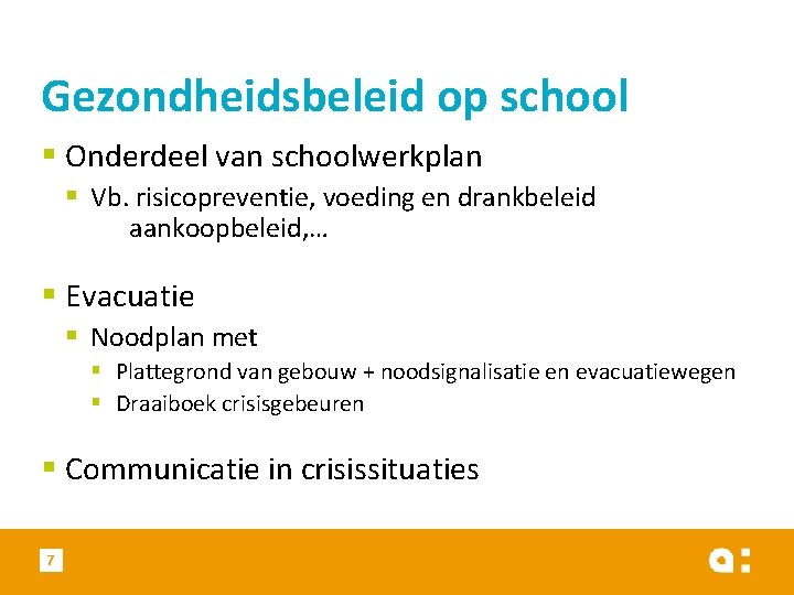 Gezondheidsbeleid op school § Onderdeel van schoolwerkplan § Vb. risicopreventie, voeding en drankbeleid aankoopbeleid,