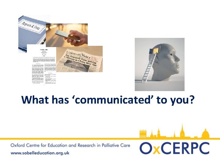 What has ‘communicated’ to you? 