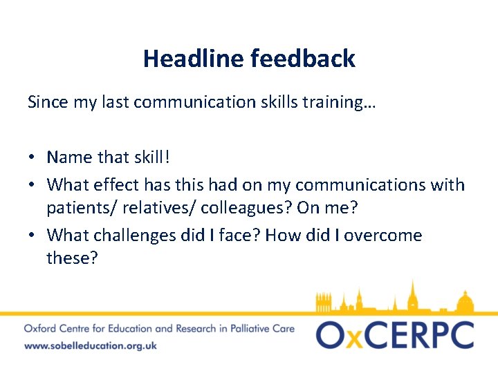 Headline feedback Since my last communication skills training… • Name that skill! • What