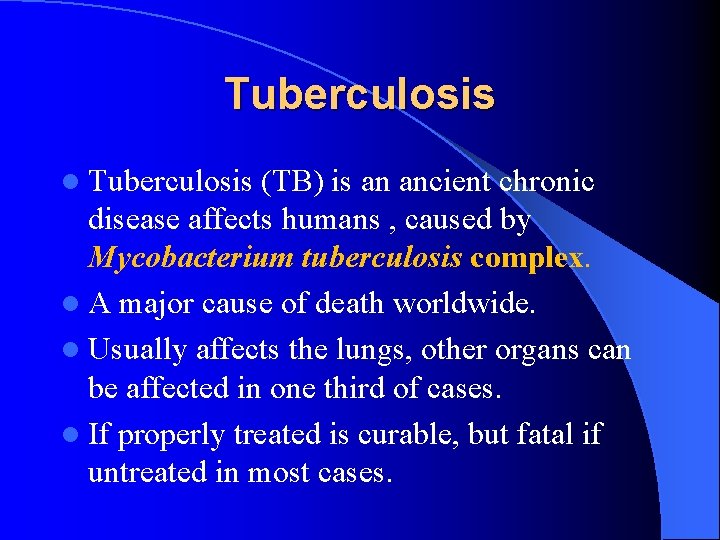 Tuberculosis l Tuberculosis (TB) is an ancient chronic disease affects humans , caused by