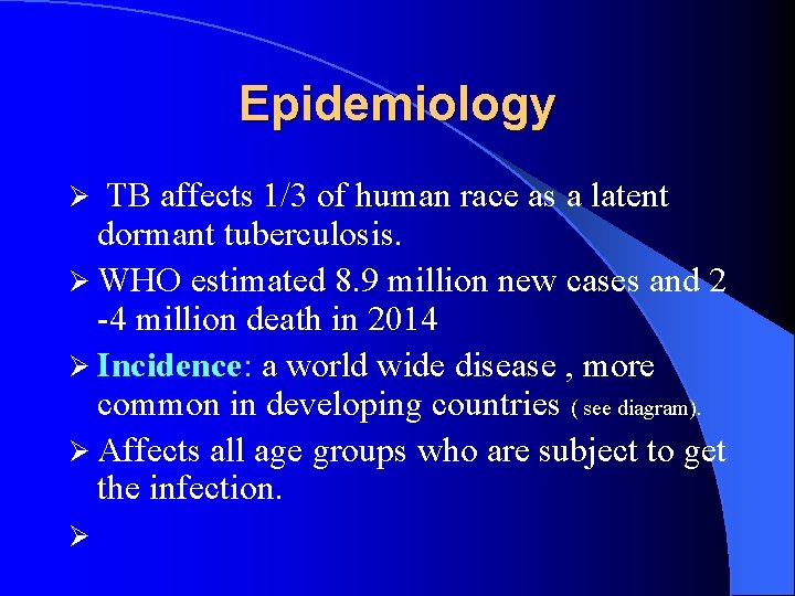Epidemiology TB affects 1/3 of human race as a latent dormant tuberculosis. Ø WHO