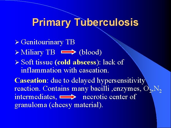 Primary Tuberculosis Ø Genitourinary Ø Miliary TB TB (blood) Ø Soft tissue (cold abscess):