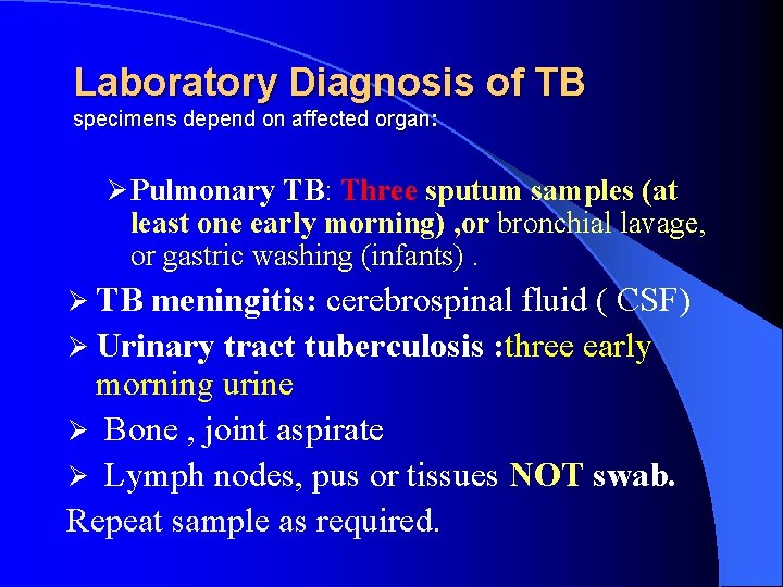 Laboratory Diagnosis of TB specimens depend on affected organ: Ø Pulmonary TB: Three sputum