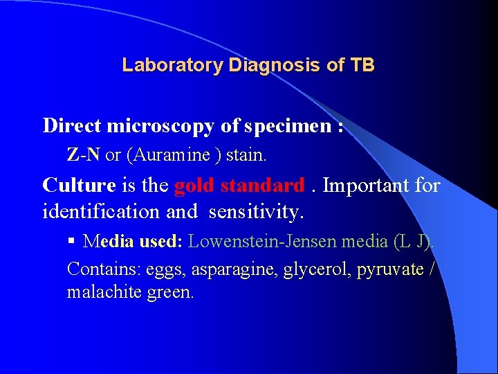 Laboratory Diagnosis of TB Direct microscopy of specimen : Z-N or (Auramine ) stain.