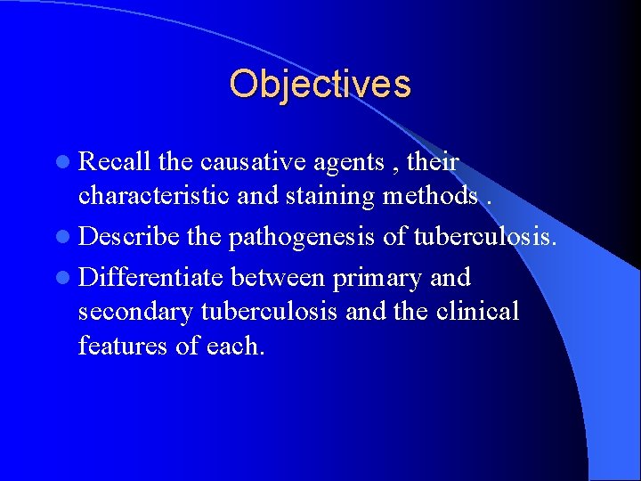 Objectives l Recall the causative agents , their characteristic and staining methods. l Describe