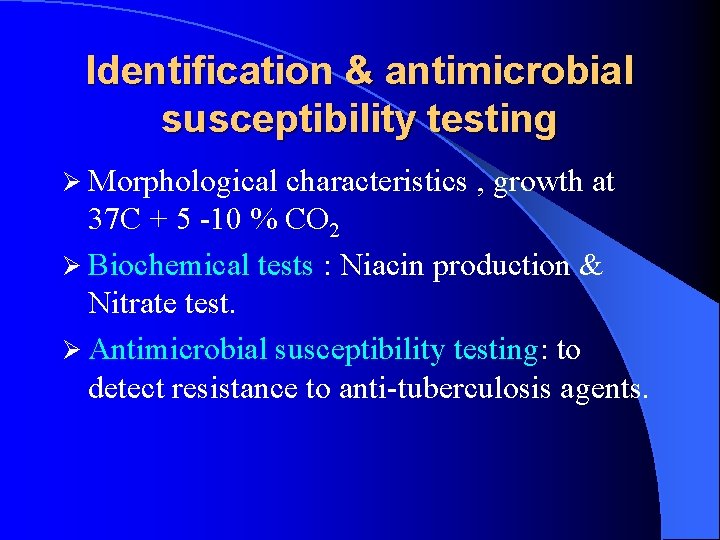 Identification & antimicrobial susceptibility testing Ø Morphological characteristics , growth at 37 C +