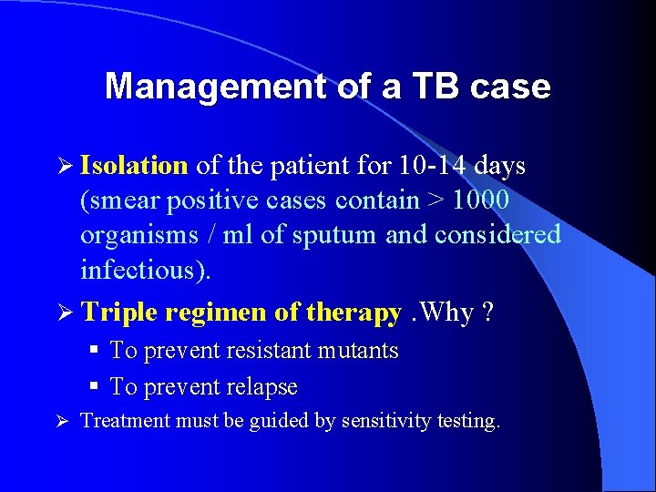 Management of a TB case Ø Isolation of the patient for 10 -14 days