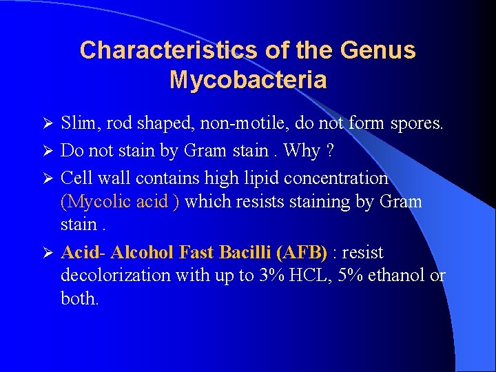 Characteristics of the Genus Mycobacteria Slim, rod shaped, non-motile, do not form spores. Ø