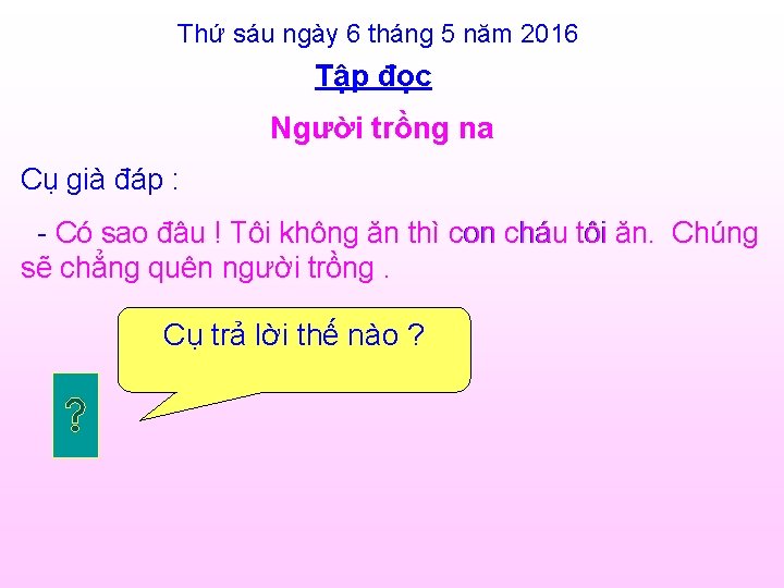 Thứ sáu ngày 6 tháng 5 năm 2016 Tập đọc Người trồng na Cụ