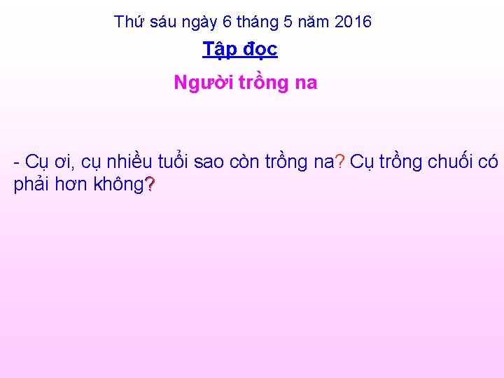 Thứ sáu ngày 6 tháng 5 năm 2016 Tập đọc Người trồng na -