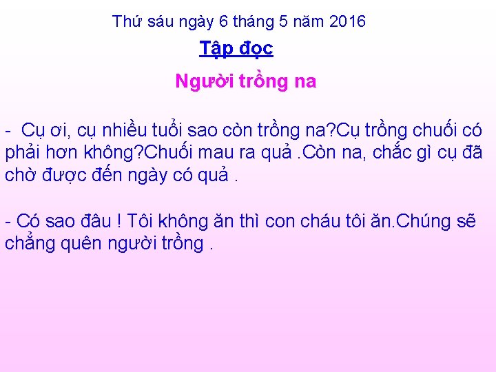 Thứ sáu ngày 6 tháng 5 năm 2016 Tập đọc Người trồng na -