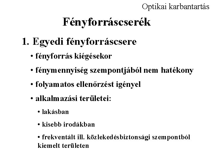 Optikai karbantartás Fényforráscserék 1. Egyedi fényforráscsere • fényforrás kiégésekor • fénymennyiség szempontjából nem hatékony
