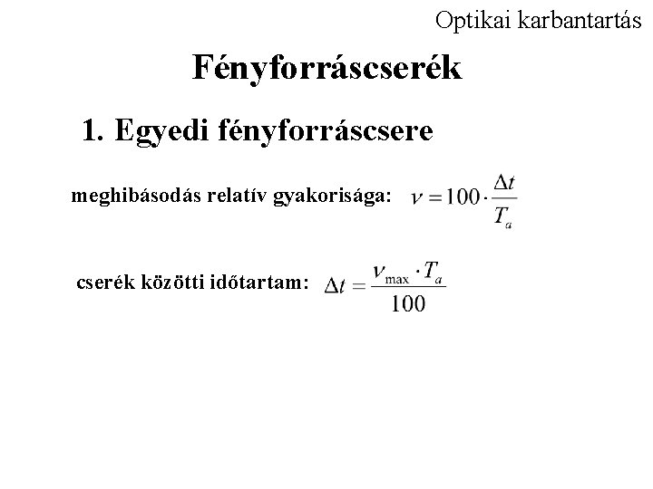 Optikai karbantartás Fényforráscserék 1. Egyedi fényforráscsere meghibásodás relatív gyakorisága: cserék közötti időtartam: 