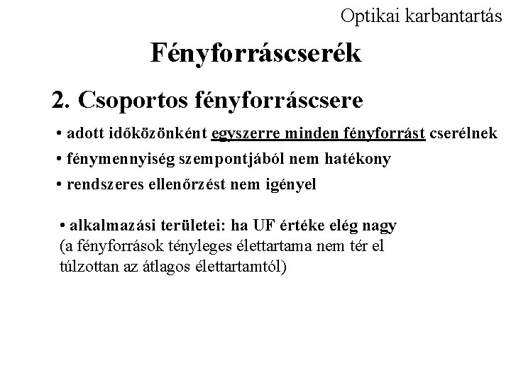 Optikai karbantartás Fényforráscserék 2. Csoportos fényforráscsere • adott időközönként egyszerre minden fényforrást cserélnek •