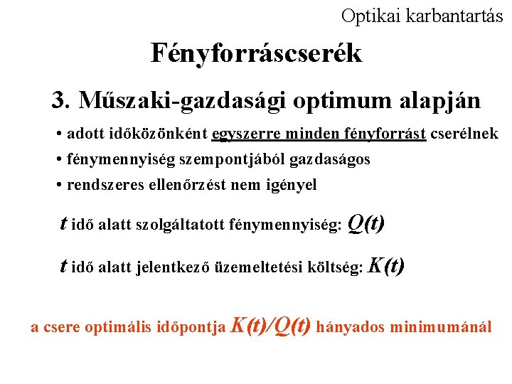 Optikai karbantartás Fényforráscserék 3. Műszaki-gazdasági optimum alapján • adott időközönként egyszerre minden fényforrást cserélnek