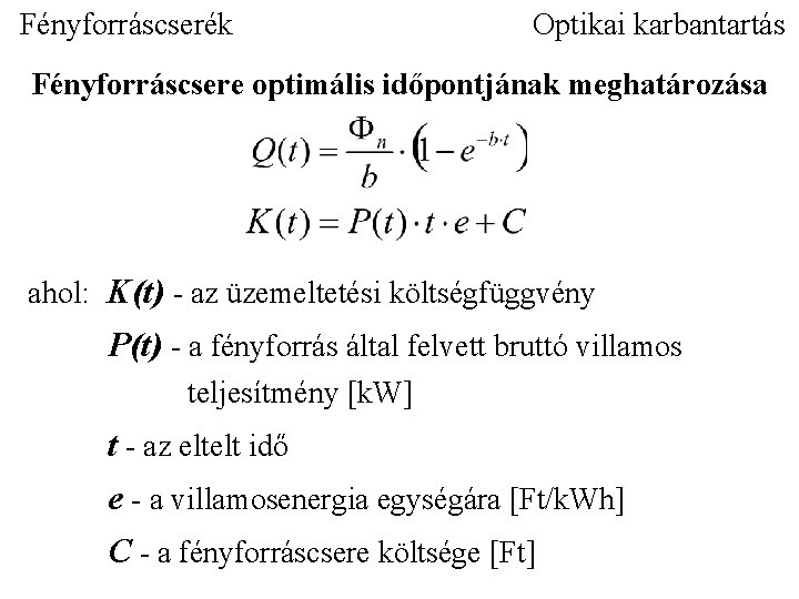 Fényforráscserék Optikai karbantartás Fényforráscsere optimális időpontjának meghatározása ahol: K(t) - az üzemeltetési költségfüggvény P(t)