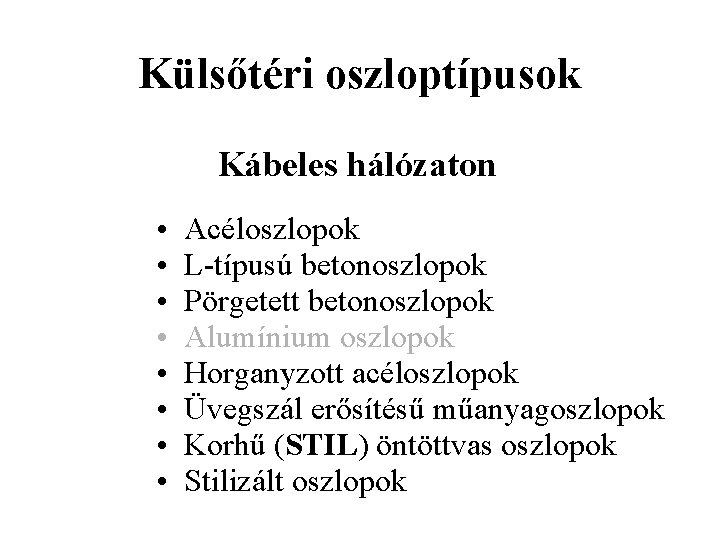 Külsőtéri oszloptípusok Kábeles hálózaton • • Acéloszlopok L-típusú betonoszlopok Pörgetett betonoszlopok Alumínium oszlopok Horganyzott