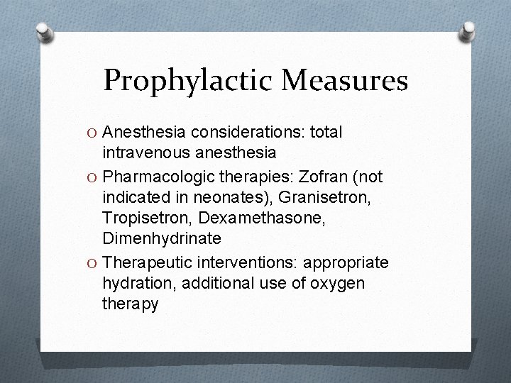 Prophylactic Measures O Anesthesia considerations: total intravenous anesthesia O Pharmacologic therapies: Zofran (not indicated