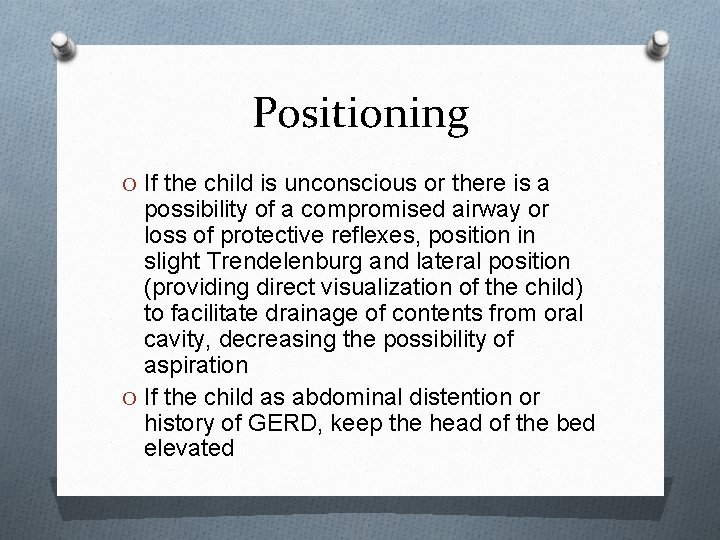 Positioning O If the child is unconscious or there is a possibility of a