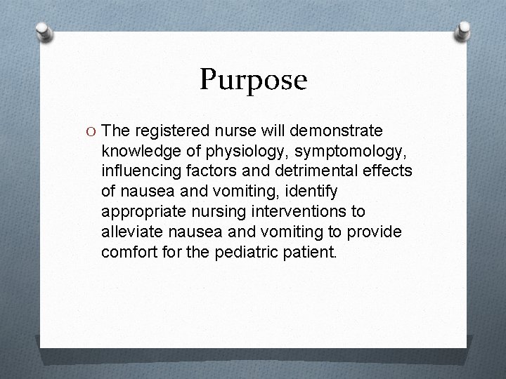Purpose O The registered nurse will demonstrate knowledge of physiology, symptomology, influencing factors and