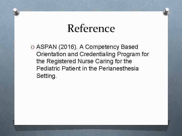 Reference O ASPAN (2016). A Competency Based Orientation and Credentialing Program for the Registered