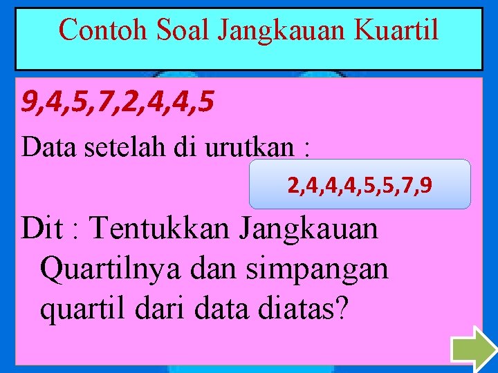 Contoh Soal Jangkauan Kuartil 9, 4, 5, 7, 2, 4, 4, 5 Data setelah